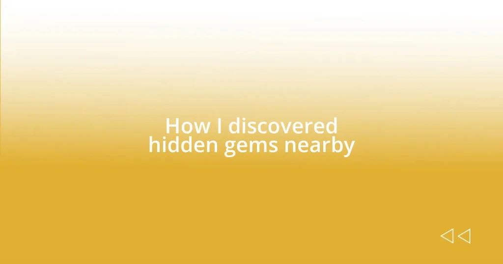 How I discovered hidden gems nearby