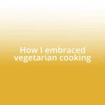 How I embraced vegetarian cooking