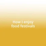 How I enjoy food festivals