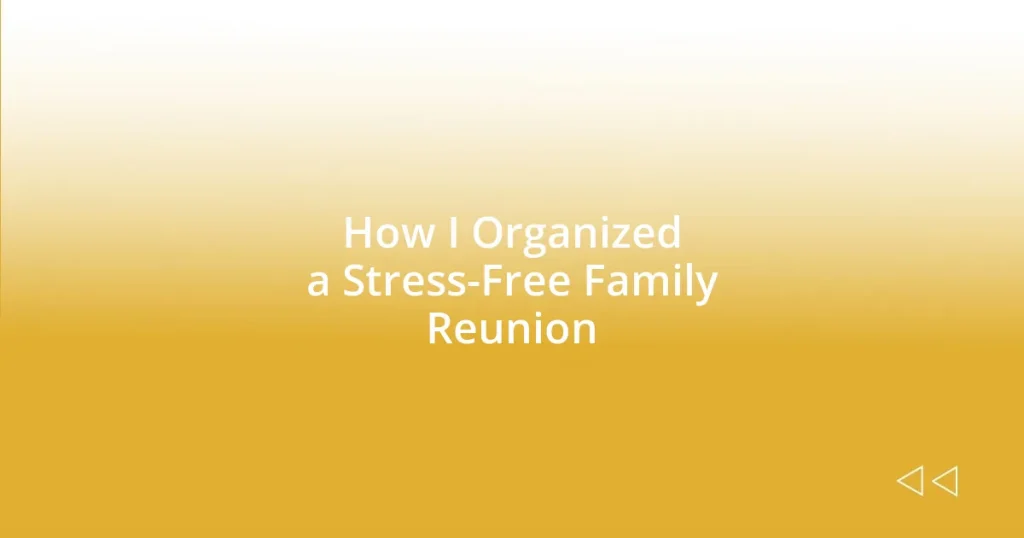 How I Organized a Stress-Free Family Reunion