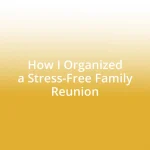 How I Organized a Stress-Free Family Reunion