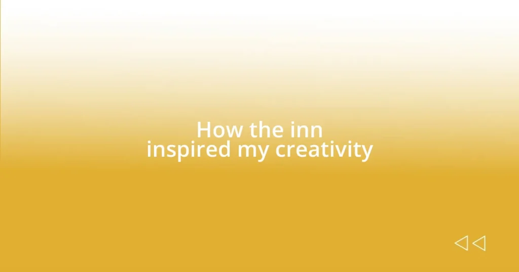 How the inn inspired my creativity