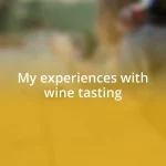 My experiences with wine tasting