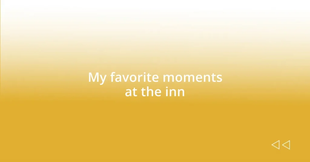 My favorite moments at the inn