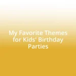 My Favorite Themes for Kids’ Birthday Parties