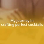 My journey in crafting perfect cocktails