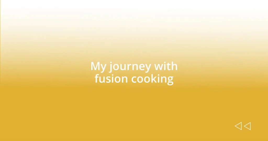 My journey with fusion cooking