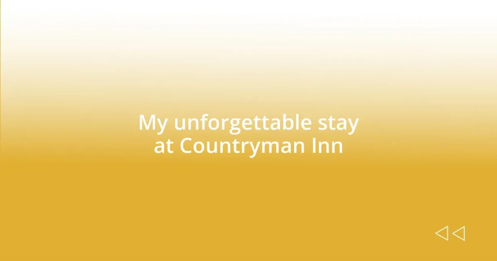 My unforgettable stay at Countryman Inn