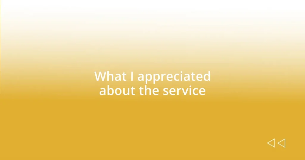 What I appreciated about the service