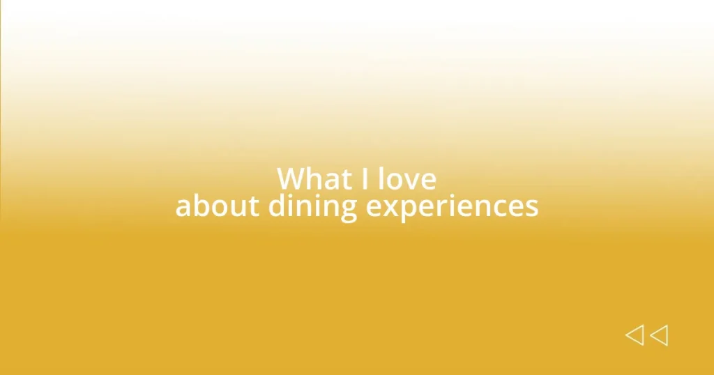 What I love about dining experiences