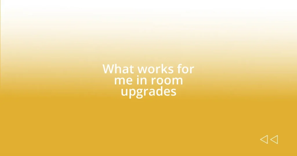 What works for me in room upgrades