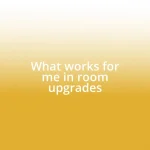 What works for me in room upgrades