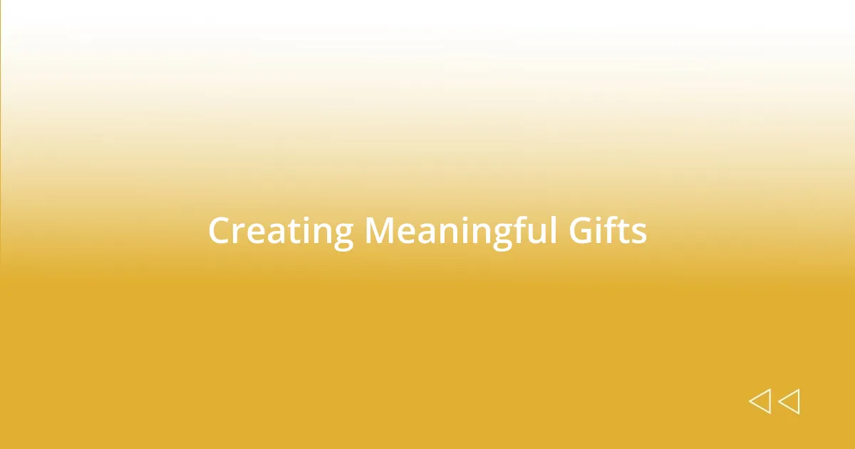 Creating Meaningful Gifts