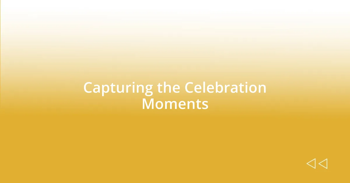 Capturing the Celebration Moments