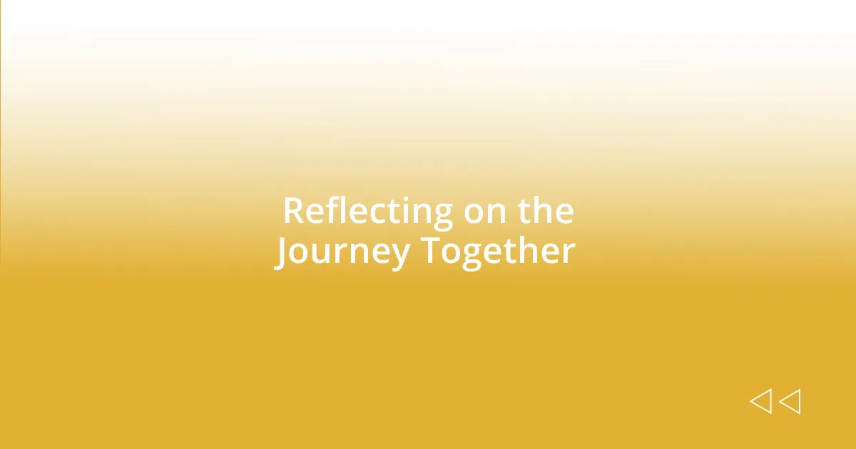 Reflecting on the Journey Together