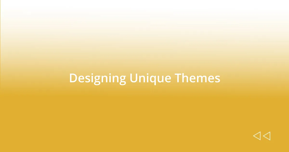 Designing Unique Themes