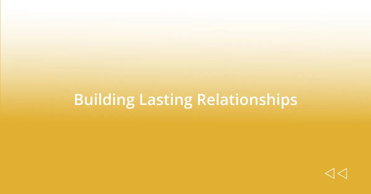 Building Lasting Relationships