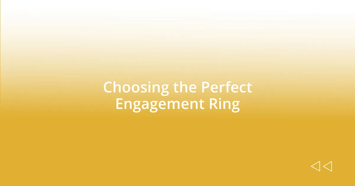 Choosing the Perfect Engagement Ring