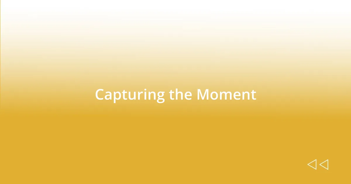 Capturing the Moment