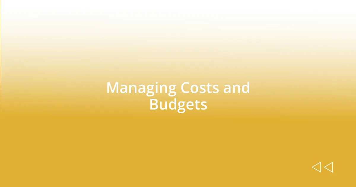 Managing Costs and Budgets