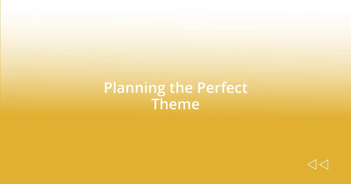 Planning the Perfect Theme