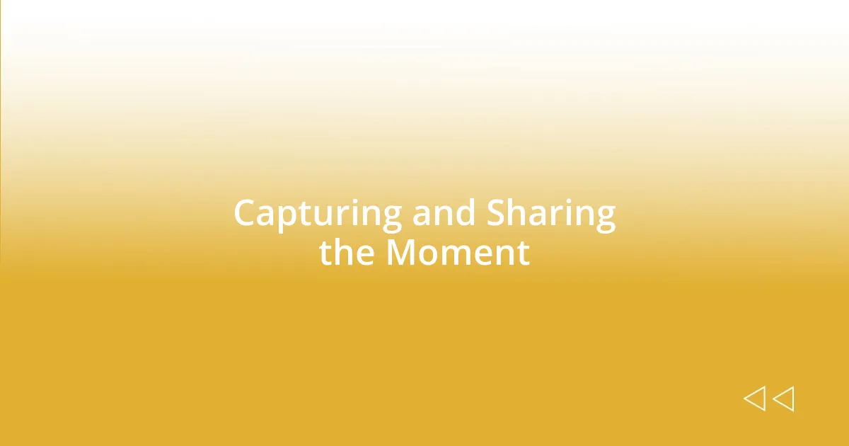 Capturing and Sharing the Moment