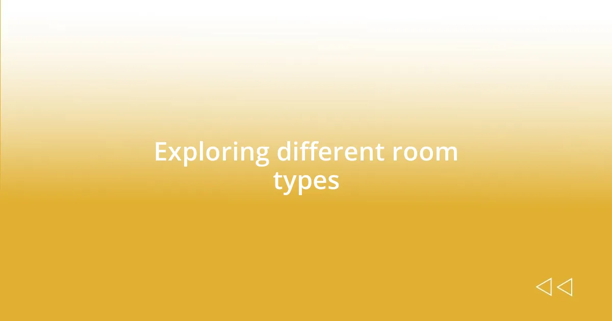 Exploring different room types