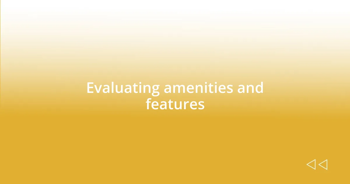 Evaluating amenities and features