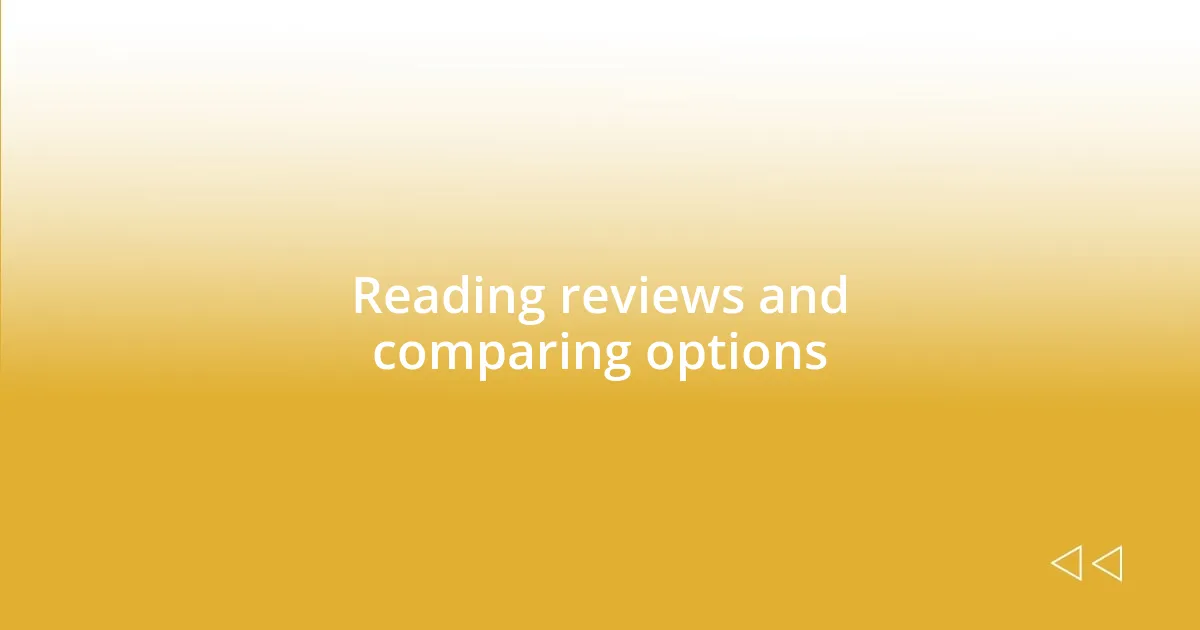 Reading reviews and comparing options