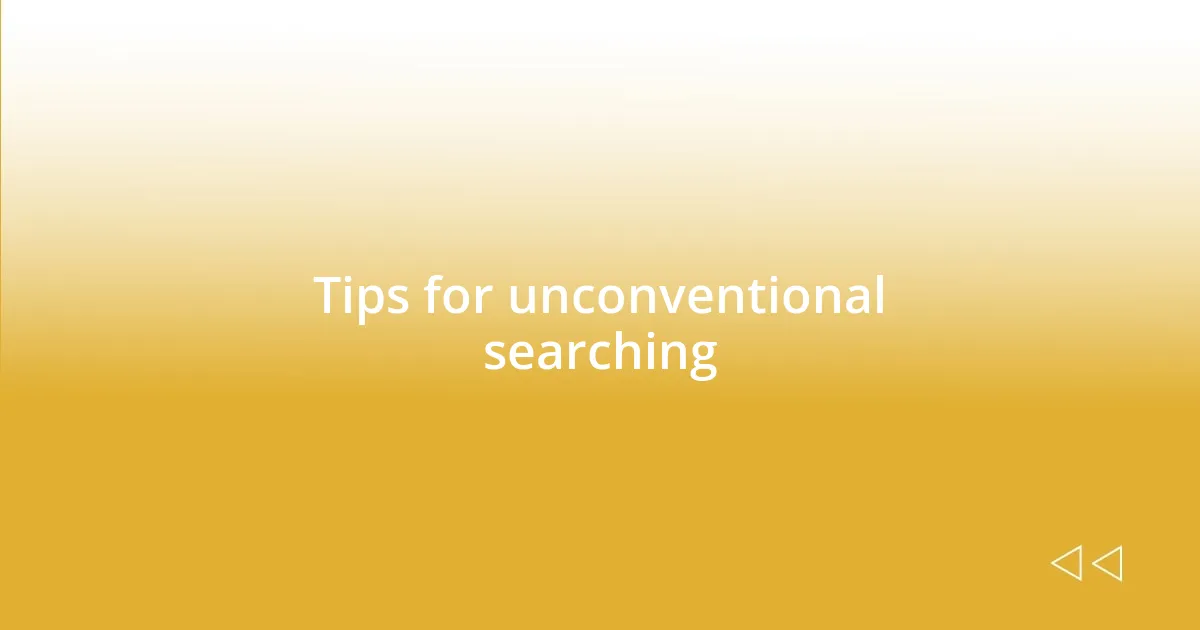 Tips for unconventional searching