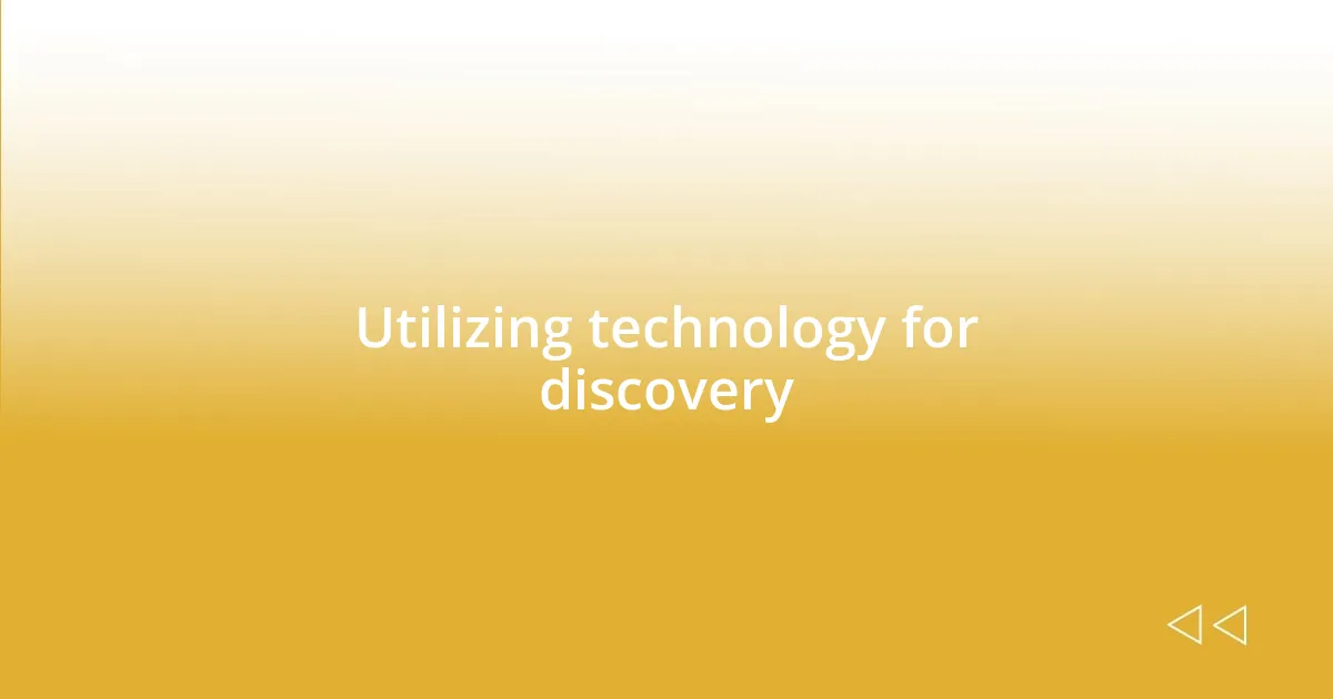 Utilizing technology for discovery