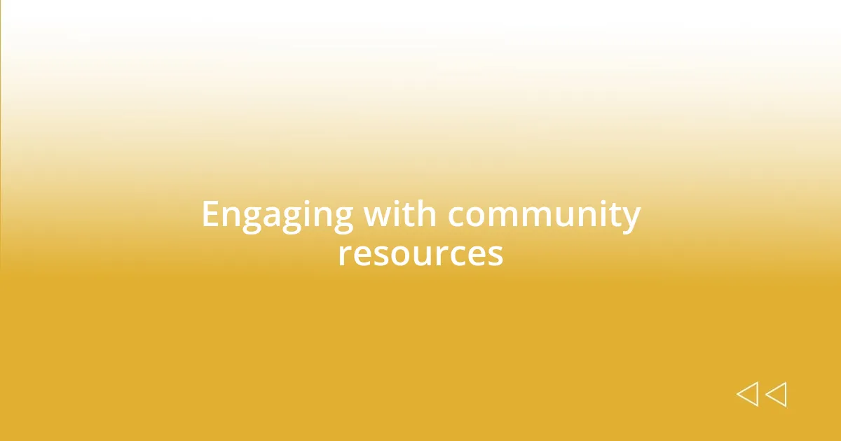 Engaging with community resources