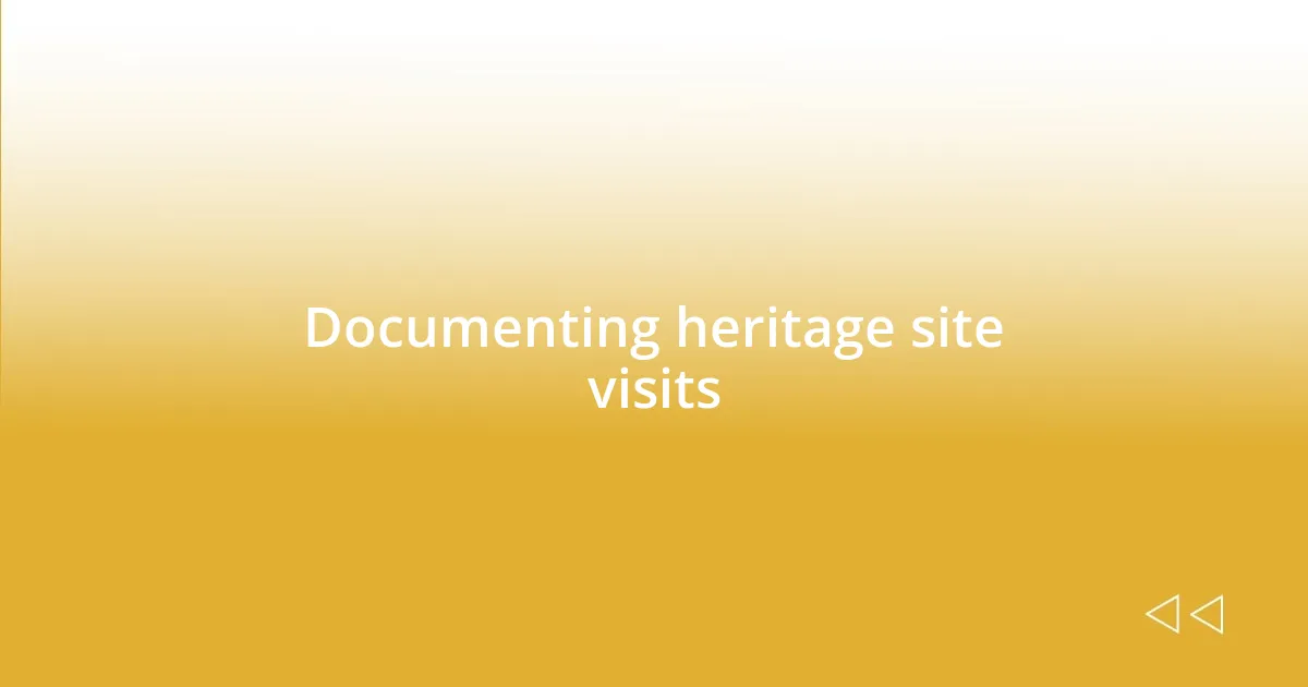 Documenting heritage site visits