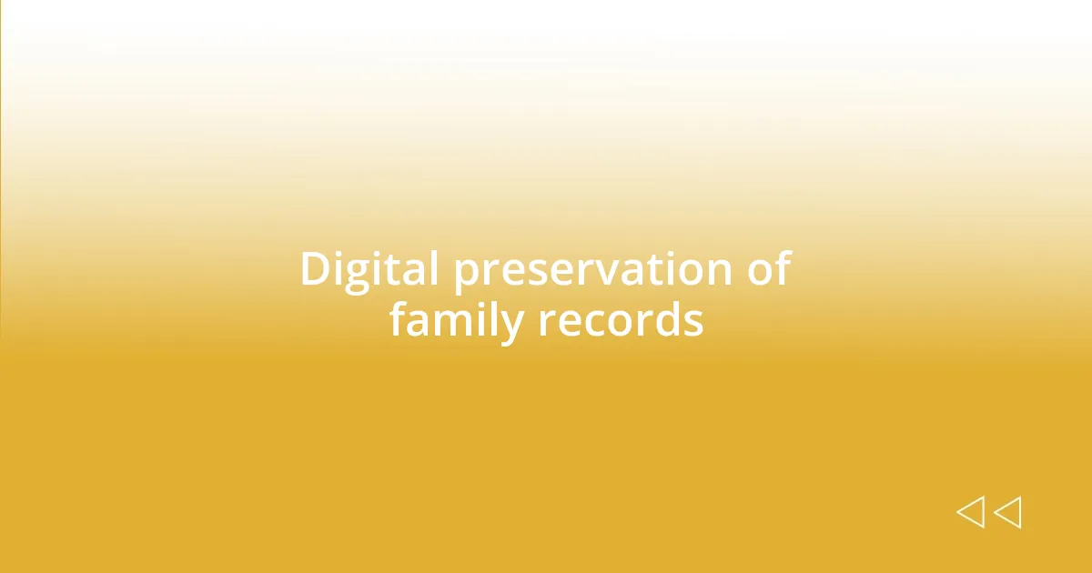 Digital preservation of family records