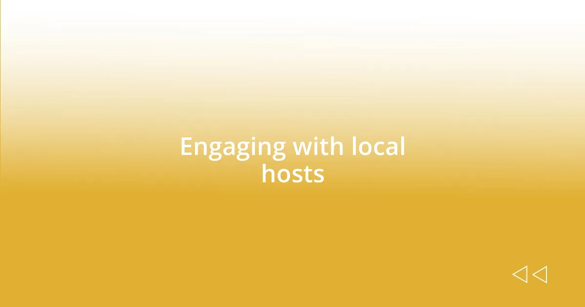 Engaging with local hosts