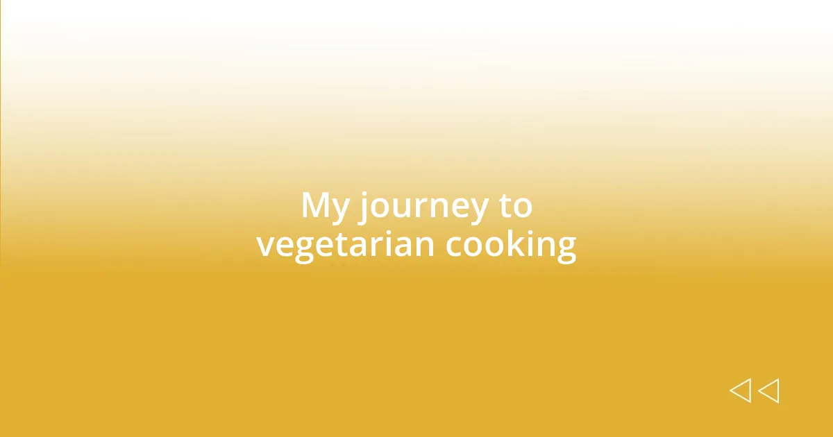 My journey to vegetarian cooking