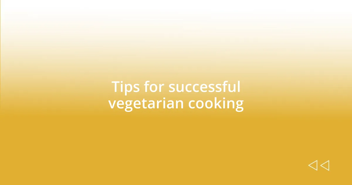 Tips for successful vegetarian cooking