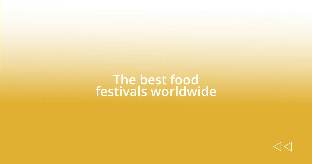 The best food festivals worldwide