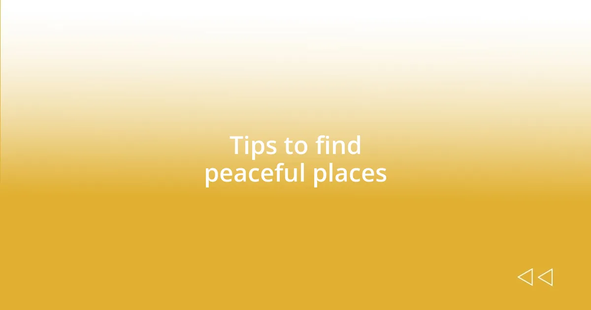 Tips to find peaceful places