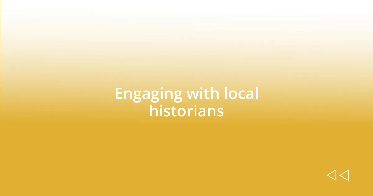 Engaging with local historians