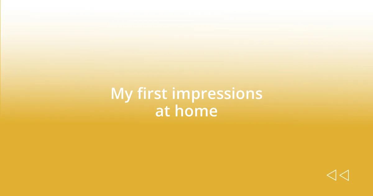 My first impressions at home