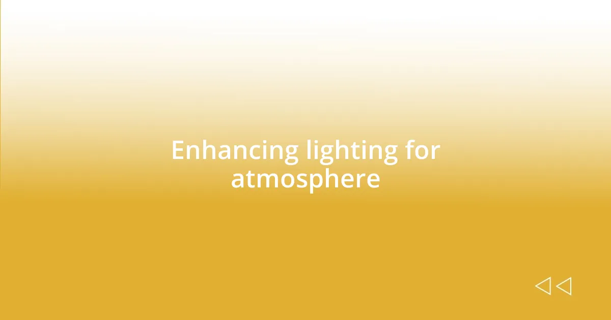 Enhancing lighting for atmosphere