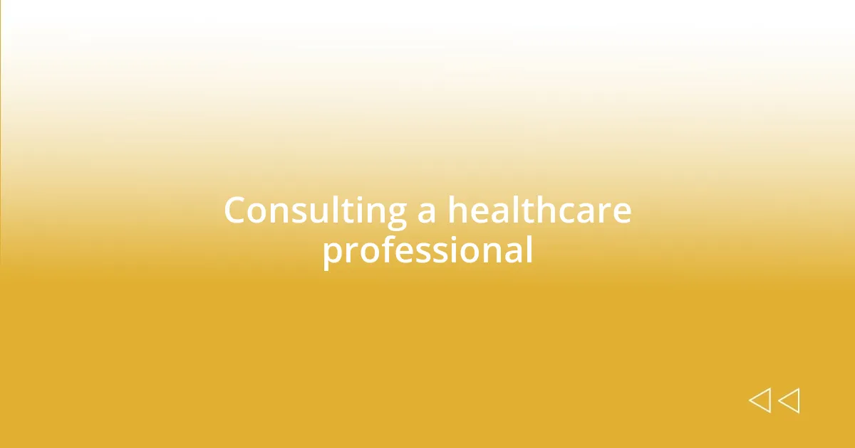 Consulting a healthcare professional