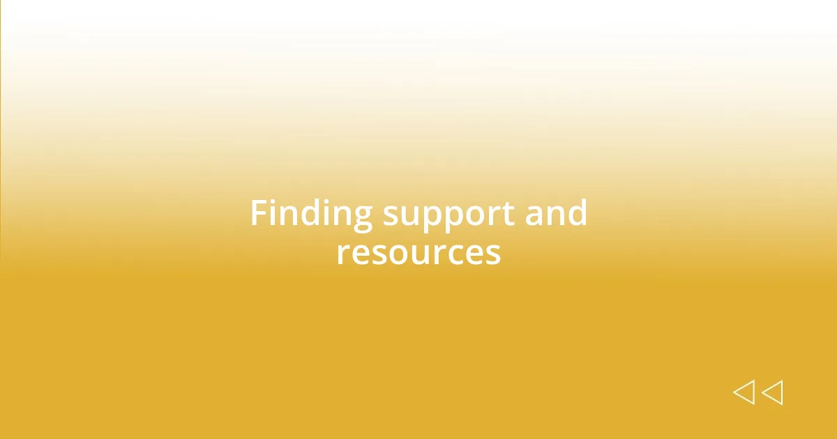 Finding support and resources