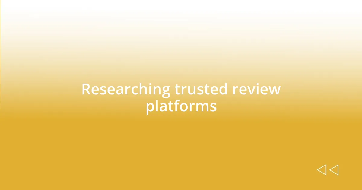 Researching trusted review platforms