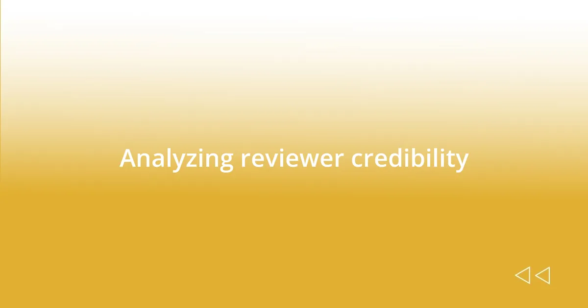 Analyzing reviewer credibility