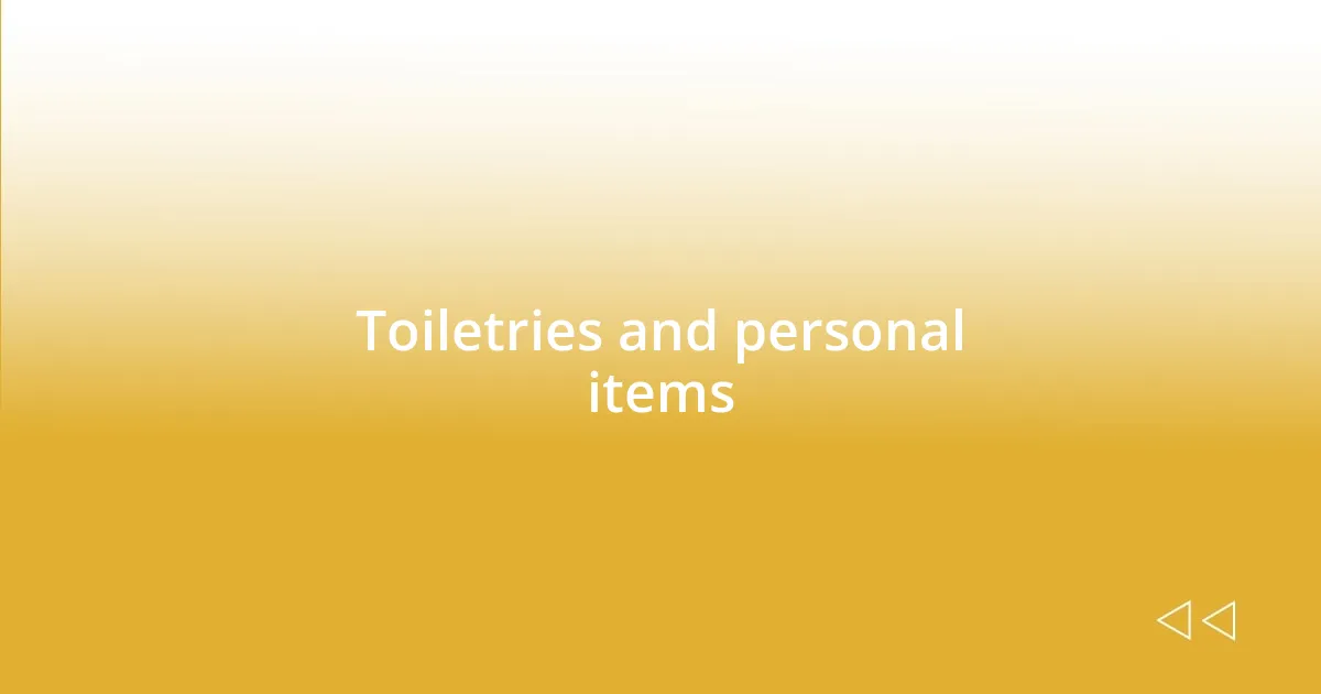 Toiletries and personal items