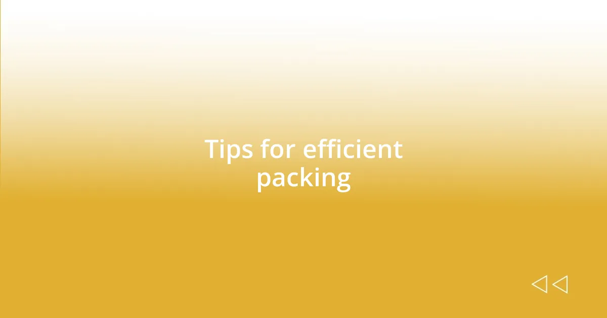 Tips for efficient packing