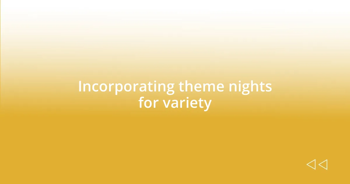 Incorporating theme nights for variety