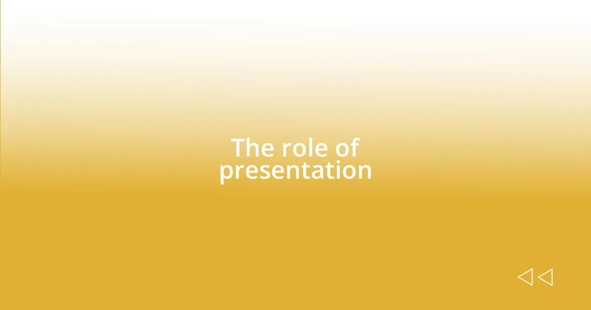 The role of presentation